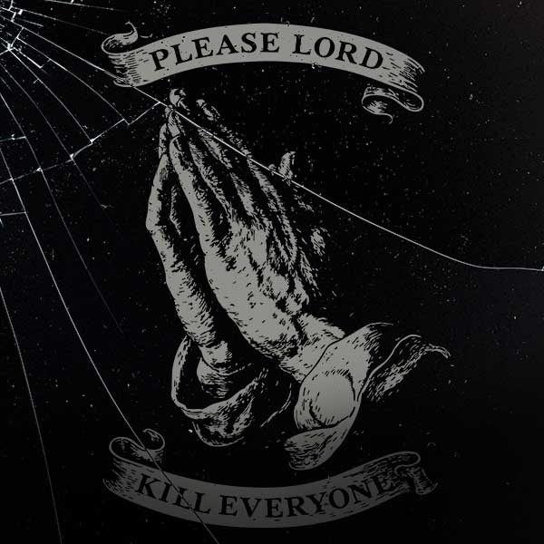 Please Lord Kill Everyone