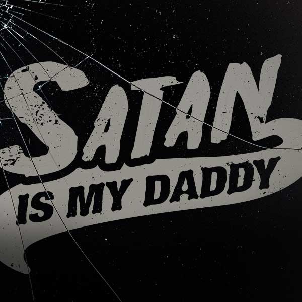 Satan Is My Daddy