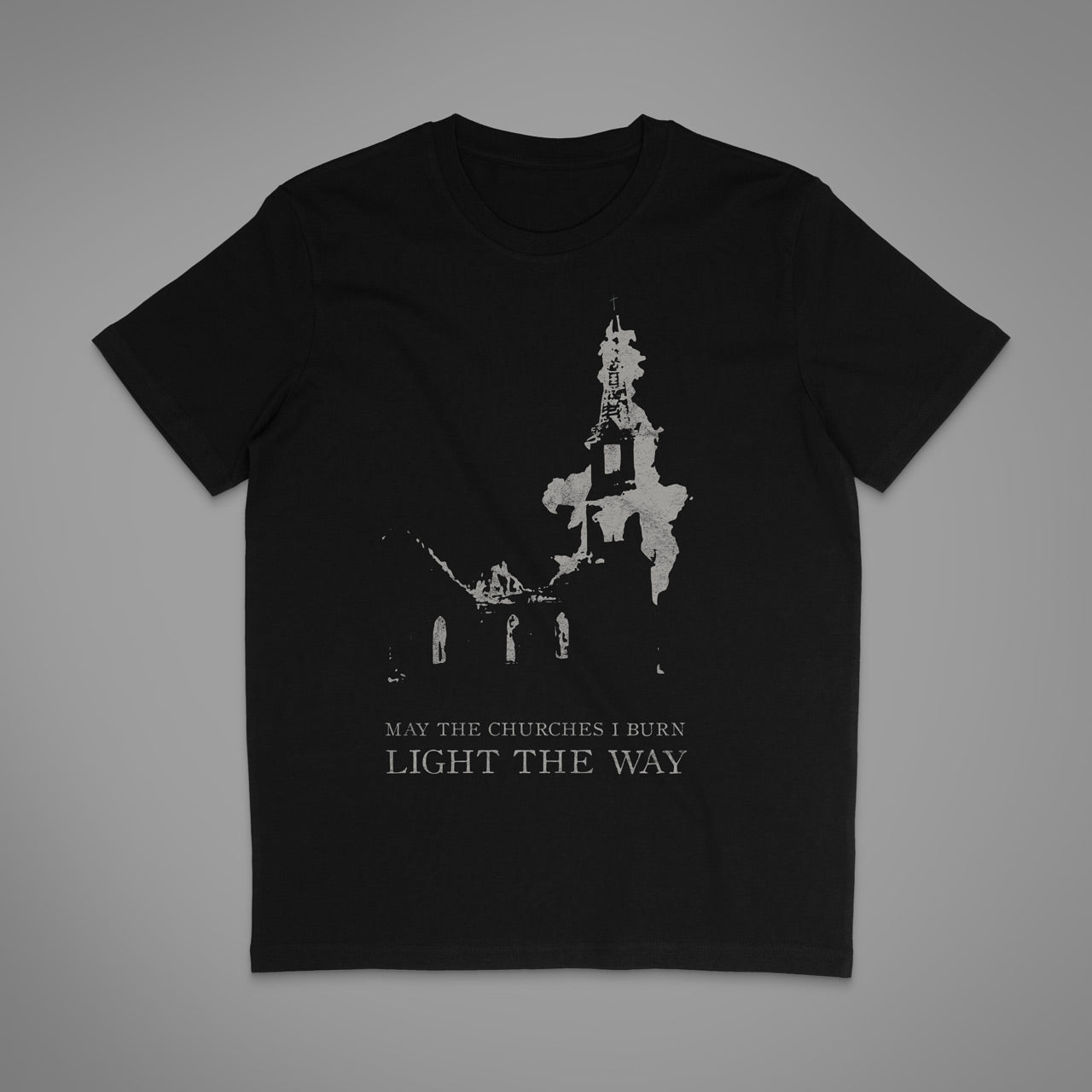 May The Churches I Burn Light The Way T-Shirt